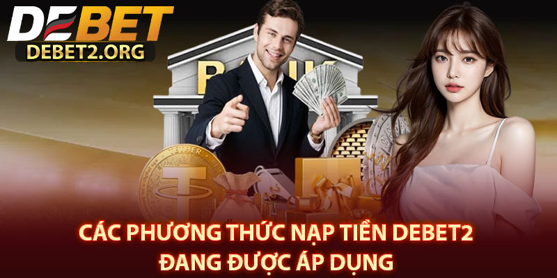 Các Phương Thức Nạp Tiền DEBET2 Đang Được Áp Dụng 