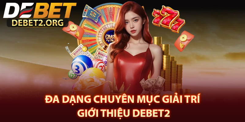 Đa Dạng Chuyên Mục Giải Trí – Giới Thiệu DEBET2