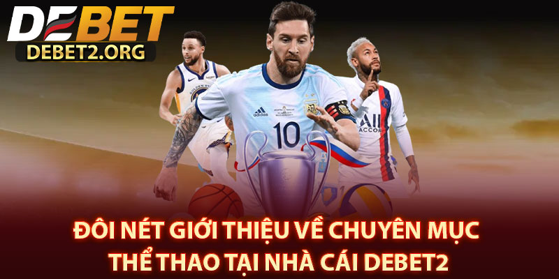 Đôi Nét Giới Thiệu Về Chuyên Mục Thể Thao Tại Nhà Cái DEBET2