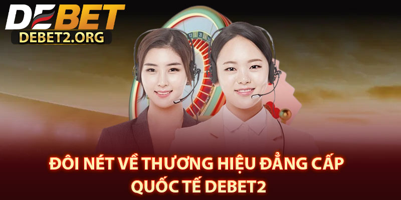 Đôi Nét Về Thương Hiệu Đẳng Cấp Quốc Tế DEBET2