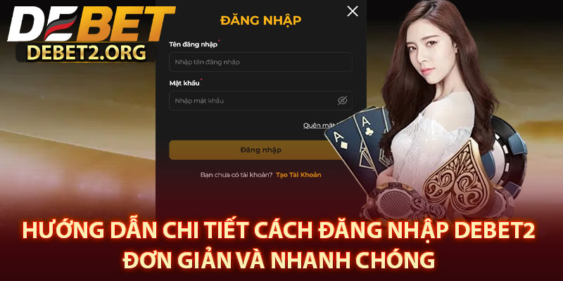 Hướng Dẫn Chi Tiết Cách Đăng nhập DEBET2 Đơn Giản Và Nhanh Chóng 