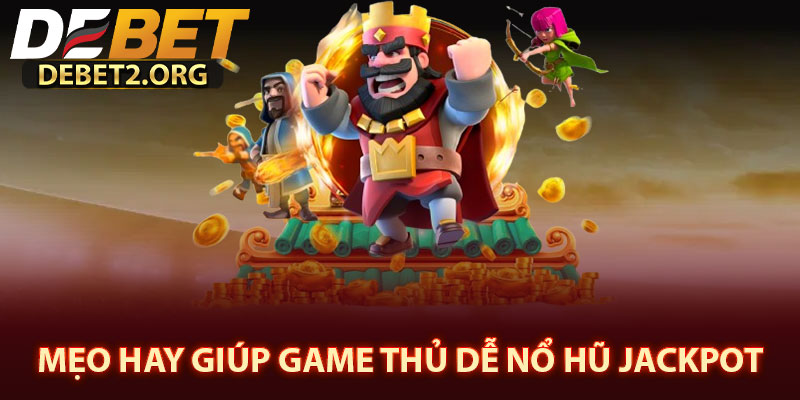 Mẹo Hay Giúp Game Thủ Dễ Nổ hũ Jackpot