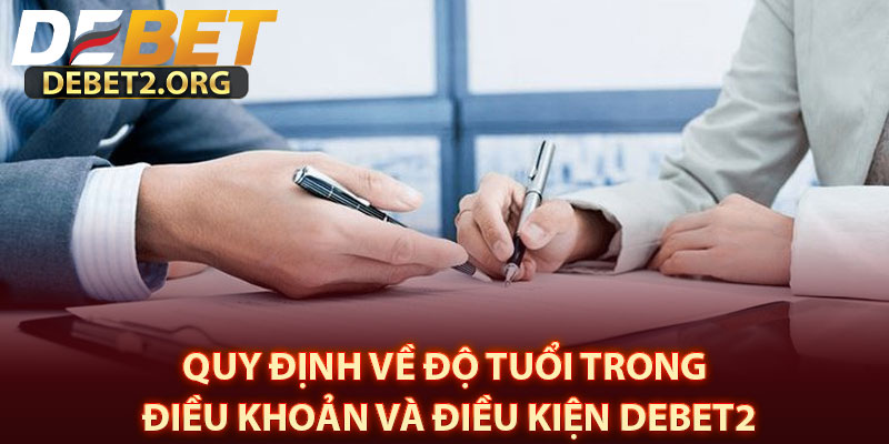 Quy định về độ tuổi trong Điều khoản và điều kiện DEBET2