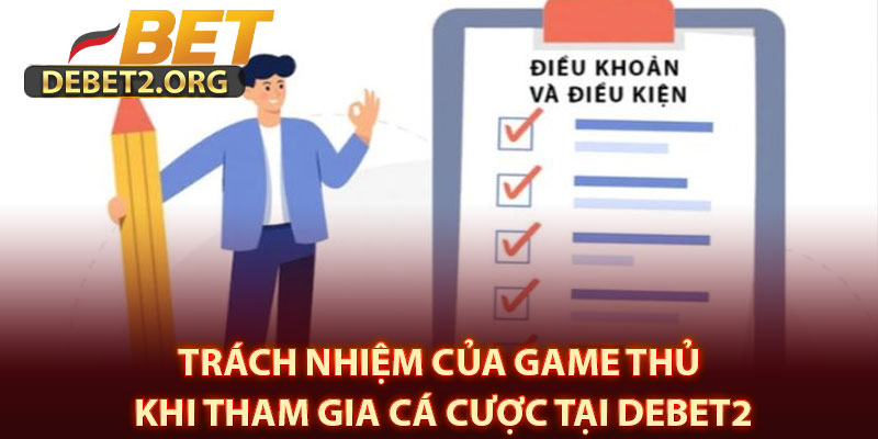 Trách Nhiệm Của Game Thủ Khi Tham Gia Cá Cược Tại DEBET2