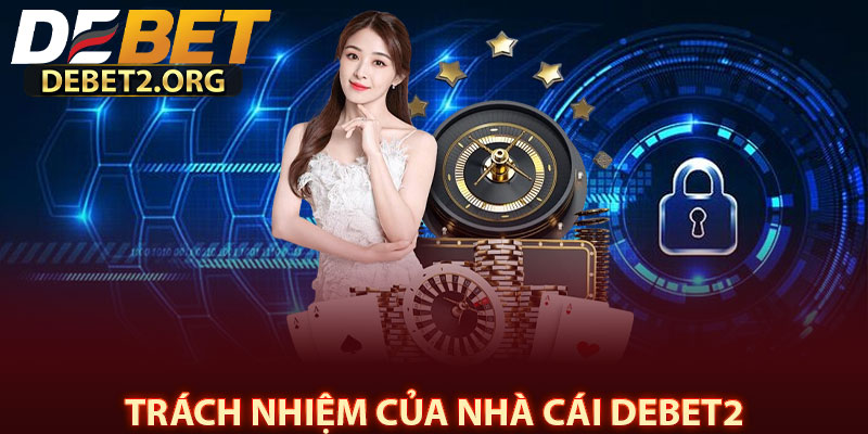Trách nhiệm của nhà cái DEBET2